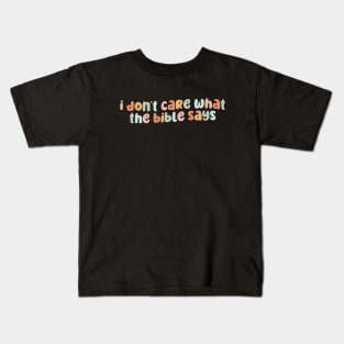 I don't care what the bible says Kids T-Shirt